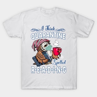 I Think Quarantine Is Spelled Reading T-Shirt